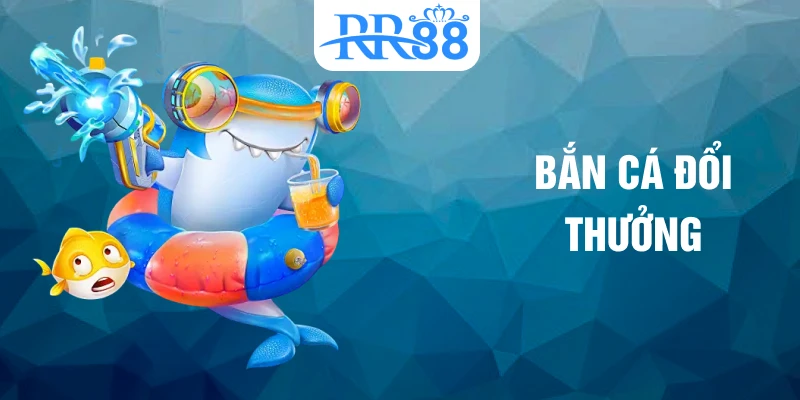 bắn cá đổi thưởng
