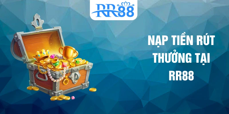 Nạp tiền rút thưởng tại RR88