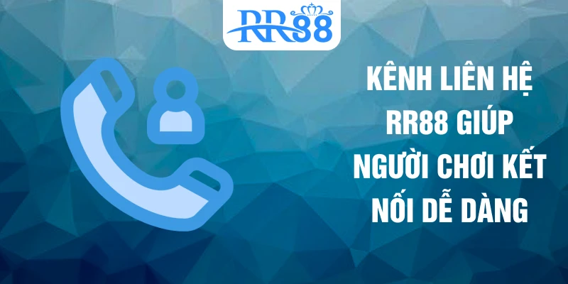 Kênh liên hệ RR88 giúp người chơi kết nối dễ dàng