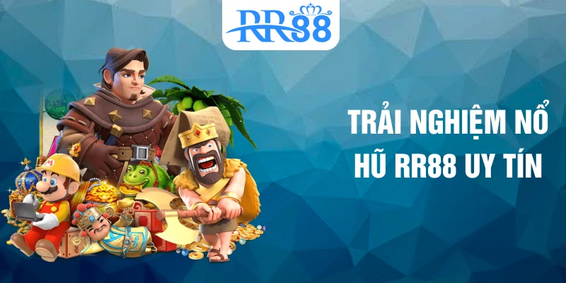 Trải nghiệm nổ hũ RR88 uy tín